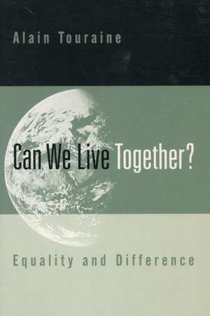 Can We Live Together?: Equality and Difference de Alain Touraine