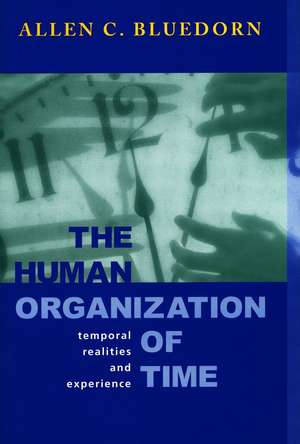 The Human Organization of Time: Temporal Realities and Experience de Allen Bluedorn