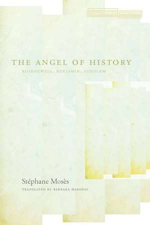 The Angel of History: Rosenzweig, Benjamin, Scholem de Stéphane Mosès