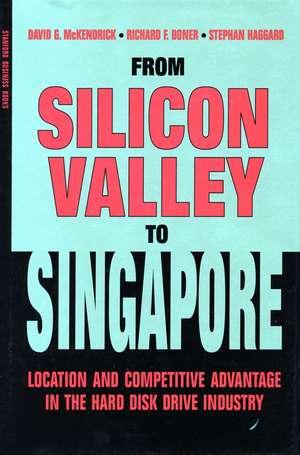 From Silicon Valley to Singapore: Location and Competitive Advantage in the Hard Disk Drive Industry de David McKendrick