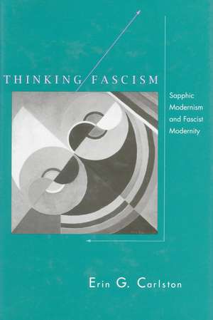 Thinking Fascism: Sapphic Modernism and Fascist Modernity de Erin Carlston