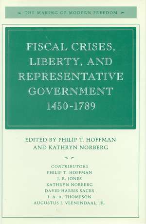 Fiscal Crises, Liberty, and Representative Government 1450-1789 de Philip Hoffman