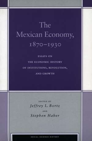 The Mexican Economy, 1870-1930: Essays on the Economic History of Institutions, Revolution, and Growth de Jeffrey Bortz