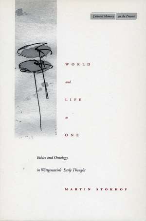 World and Life as One: Ethics and Ontology in Wittgenstein’s Early Thought de Martin Stokhof