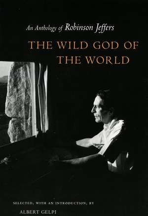 The Wild God of the World: An Anthology of Robinson Jeffers de Albert Gelpi