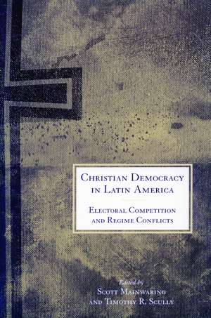 Christian Democracy in Latin America: Electoral Competition and Regime Conflicts de Scott Mainwaring