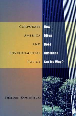 Corporate America and Environmental Policy: How Often Does Business Get Its Way? de Sheldon Kamieniecki