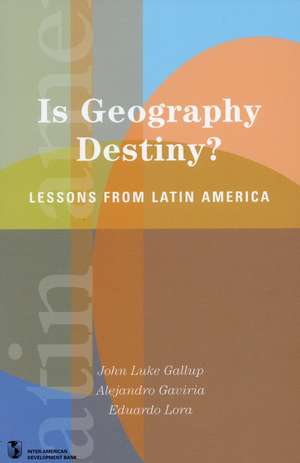 Is Geography Destiny?: Lessons from Latin America de Eduardo Lora