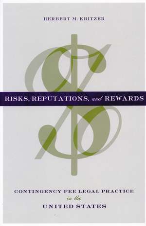 Risks, Reputations, and Rewards: Contingency Fee Legal Practice in the United States de Herbert Kritzer