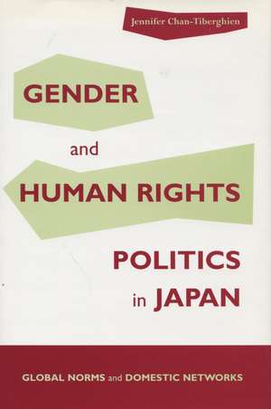 Gender and Human Rights Politics in Japan: Global Norms and Domestic Networks de Jennifer Chan-Tiberghien