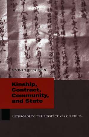 Kinship, Contract, Community, and State: Anthropological Perspectives on China de Myron Cohen