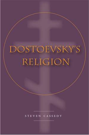 Dostoevsky’s Religion de Steven Cassedy