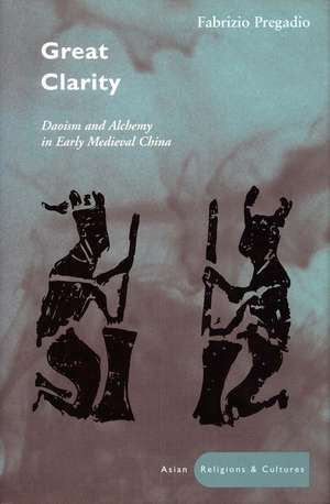 Great Clarity: Daoism and Alchemy in Early Medieval China de Fabrizio Pregadio