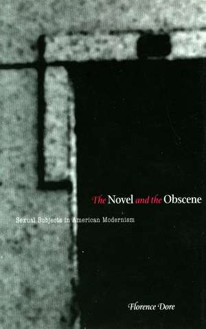 The Novel and the Obscene – Sexual Subjects in American Modernism de Florence Dore