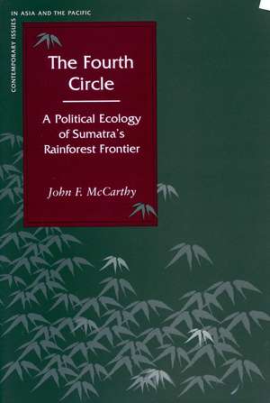 The Fourth Circle: A Political Ecology of Sumatra’s Rainforest Frontier de John McCarthy