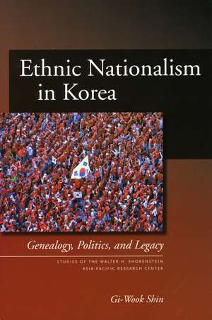 Ethnic Nationalism in Korea: Genealogy, Politics, and Legacy de Gi-Wook Shin