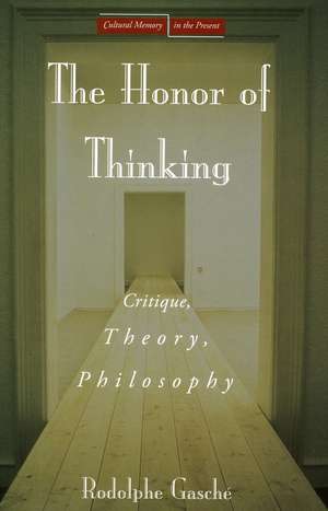 The Honor of Thinking: Critique, Theory, Philosophy de Rodolphe Gasché