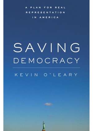 Saving Democracy: A Plan for Real Representation in America de Kevin O’Leary