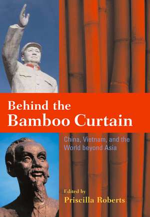 Behind the Bamboo Curtain: China, Vietnam, and the World beyond Asia de Priscilla Roberts