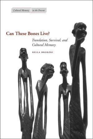 Can These Bones Live?: Translation, Survival, and Cultural Memory de Bella Brodzki