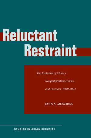 Reluctant Restraint: The Evolution of China's Nonproliferation Policies and Practices, 1980-2004 de Evan Medeiros