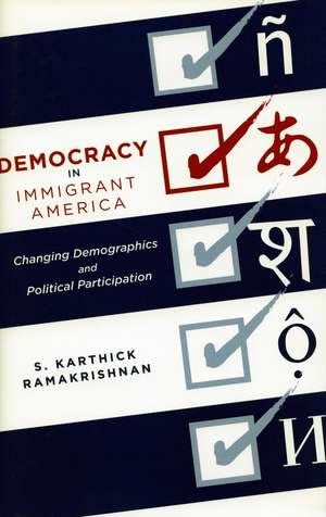 Democracy in Immigrant America: Changing Demographics and Political Participation de S. Ramakrishnan