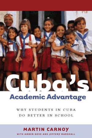 Cuba’s Academic Advantage: Why Students in Cuba Do Better in School de Martin Carnoy