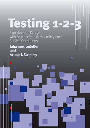 Testing 1 - 2 - 3: Experimental Design with Applications in Marketing and Service Operations de Johannes Ledolter