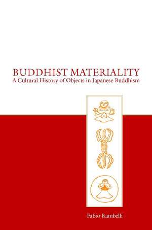 Buddhist Materiality: A Cultural History of Objects in Japanese Buddhism de Fabio Rambelli