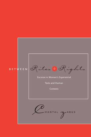 Between Rites and Rights: Excision in Women’s Experiential Texts and Human Contexts de Chantal Zabus