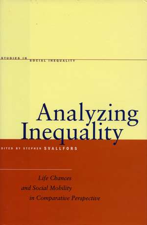 Analyzing Inequality: Life Chances and Social Mobility in Comparative Perspective de Stefan Svallfors