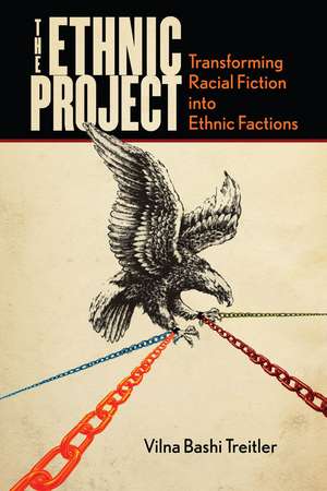 The Ethnic Project: Transforming Racial Fiction into Ethnic Factions de Vilna Bashi Treitler