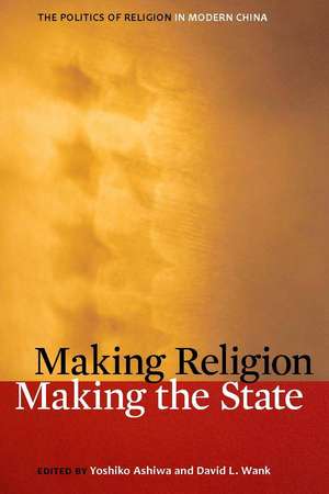 Making Religion, Making the State: The Politics of Religion in Modern China de Yoshiko Ashiwa