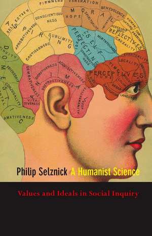 A Humanist Science: Values and Ideals in Social Inquiry de Philip Selznick