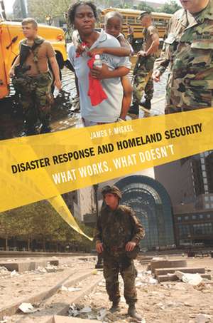 Disaster Response and Homeland Security: What Works, What Doesn't de James Miskel