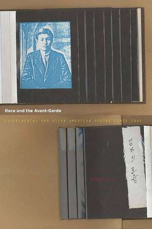 Race and the Avant-Garde: Experimental and Asian American Poetry Since 1965 de Timothy Yu