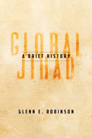 Global Jihad – A Brief History de Glenn E. Robinson