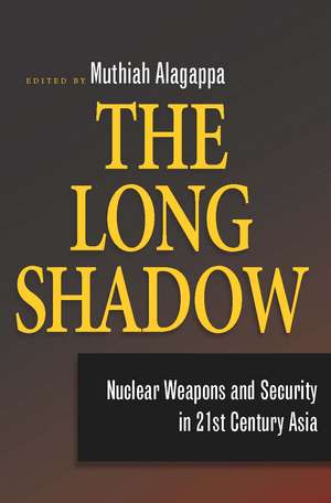 The Long Shadow: Nuclear Weapons and Security in 21st Century Asia de Muthiah Alagappa