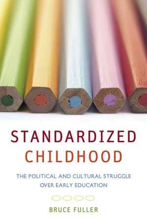 Standardized Childhood: The Political and Cultural Struggle over Early Education de Bruce Fuller