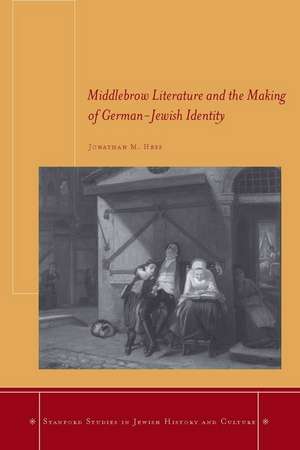 Middlebrow Literature and the Making of German-Jewish Identity de Jonathan Hess