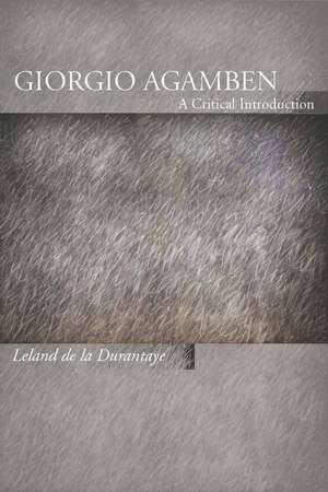 Giorgio Agamben: A Critical Introduction de Leland de la Durantaye