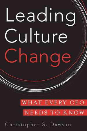 Leading Culture Change: What Every CEO Needs to Know de Chris Dawson