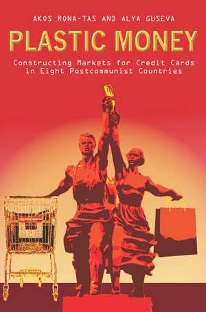 Plastic Money: Constructing Markets for Credit Cards in Eight Postcommunist Countries de Alya Guseva