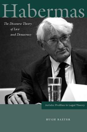 Habermas: The Discourse Theory of Law and Democracy de Hugh Baxter