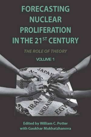 Forecasting Nuclear Proliferation in the 21st Century: Volume 1 The Role of Theory de William Potter