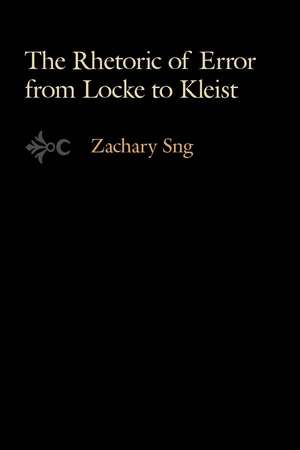 The Rhetoric of Error from Locke to Kleist de Zachary Sng