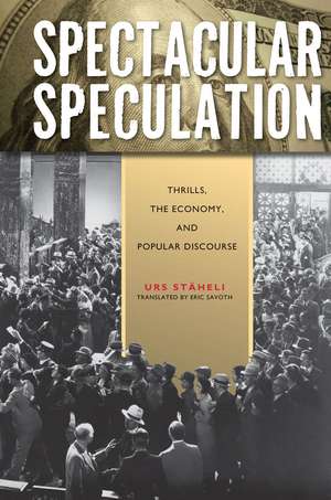 Spectacular Speculation: Thrills, the Economy, and Popular Discourse de Urs Stäheli