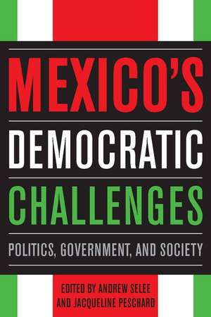 Mexico's Democratic Challenges: Politics, Government, and Society de Andrew Selee