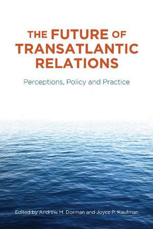 The Future of Transatlantic Relations: Perceptions, Policy and Practice de Andrew Dorman