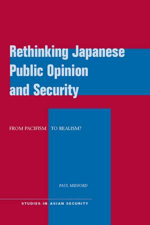 Rethinking Japanese Public Opinion and Security: From Pacifism to Realism? de Paul Midford